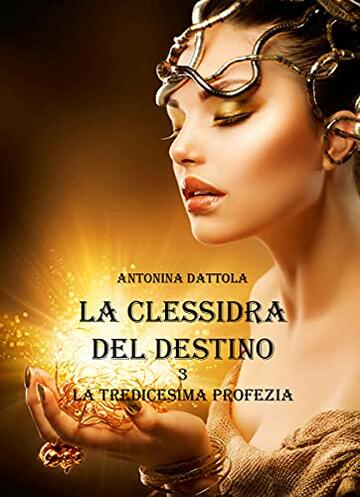 La Clessidra Del Destino - La tredicesima profezia (Vol. 3)